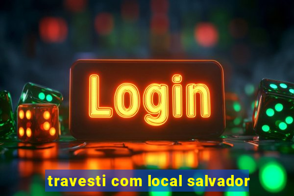 travesti com local salvador